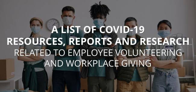 "A List of COVID-19 Resources, Reports and Research related to Employee Volunteering and Workplace Giving"