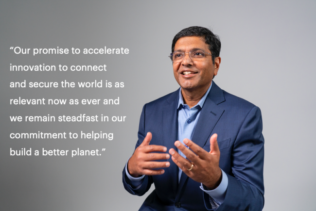 Headshot of Satish Dhanasekaran and quote "our promise to accelerate innovation to connect and secure the world is as relevant now as ever and we remain steadfast in our commitment to helping build a better planet."