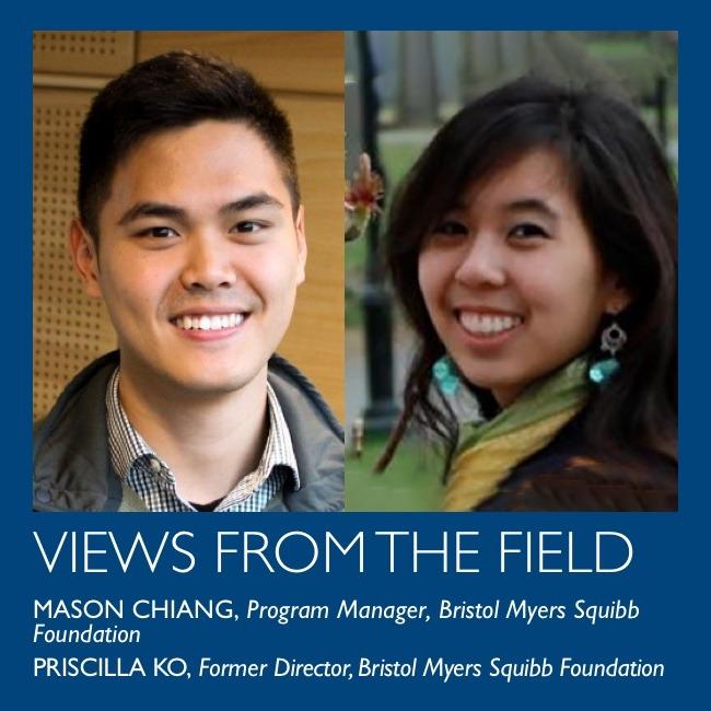 Views From The Field: Mason Chang, Program Manager, Bristol Myers Squibb Foundation and Pricilla Ko, Former Director, Bristol Myers Squibb Foundation.