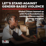 Students in a classroom. Reads: Let's stand against Gender-based violence. Global citizen teamed up with ford foundations to combat violence against women and girls!