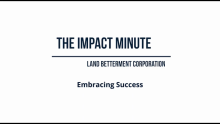 Watch Land Betterment Corporation's Impact Minute Episode 25